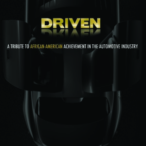 DRIVEN: A Tribute to African-American Achievement in the Automotive Industry - Volume III